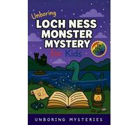 Unboring Loch Ness Monster Mystery for Kids: Funny, Fascinating Guide to the Strangest True Loch Ness Monster Mysteries, Shocking Evidence, and ... 3 (Weird & Strange Mysteries for Kids)