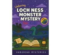 Unboring Loch Ness Monster Mystery for Kids: Funny, Fascinating Guide to the Strangest True Loch Ness Monster Mysteries, Shocking Evidence, and ... for Classrooms and Homeschoolers Ages 9-12)