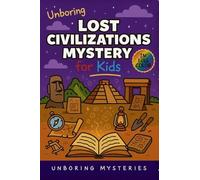 Unboring Lost Civilizations Mystery for Kids: Funny, Fascinating Guide to the Greatest Lost Civilizations, Ancient Mysteries, and Secrets History Can't Explain: 3 (History Mysteries for Kids)