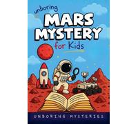 Unboring Mars Mystery for Kids: 1 (Space & Universe Mysteries for Kids)