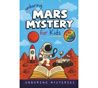 Unboring Mars Mystery for Kids: Funny, Fascinating Guide to the Strangest True Mars Mysteries, Shocking Discoveries, and Unexplained Space Secrets ... for Classrooms and Homeschoolers Ages 9-12)