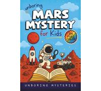 Unboring Mars Mystery for Kids: Funny, Fascinating Guide to the Strangest True Mars Mysteries, Shocking Discoveries, and Unexplained Space Secrets ... for Classrooms and Homeschoolers Ages 9-12)