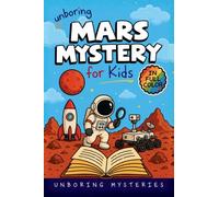 Unboring Mars Mystery for Kids: Funny, Fascinating Guide to the Strangest True Mars Mysteries, Shocking Discoveries, and Unexplained Space Secrets: 1 (Space & Universe Mysteries for Kids)