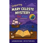 Unboring Mary Celeste Mystery for Kids: Funny, Fascinating Guide to the Strangest True Mary Celeste Mysteries, Hidden Clues, and Unexplained Disappearance: 10 (History Mysteries for Kids)