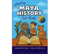 Unboring Maya History for Kids: Funny, Interesting, Concise Guide to a Time of Temples, Star Gazing, and Jungle Adventures in Ancient Cities You Won't ... for Kids with Full Colored Pictures, VI)