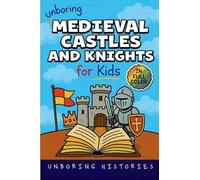 Unboring Medieval Castles and Knights for Kids: Funny, Interesting, Concise Guide to Fortresses, Jousts, and Knightly Quests You Won't Believe Are ... with Full Colored Pictures, Videos, & ACT)