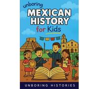 Unboring Mexican History for Kids: 1 (World History)