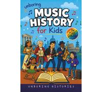 Unboring Music History for Kids: Funny, Interesting, Concise Guide to Music History, Famous Musicians, and Wild True Stories You Won’t Believe Are ... & Activities for Classrooms and Homeschool)