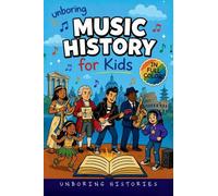 Unboring Music History for Kids: Funny, Interesting, Concise Guide to Music History, Famous Musicians, and Wild True Stories You Won't Believe Are ... Learning Guide to World History for Kids)