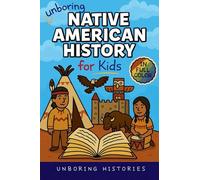 Unboring Native American History for Kids: Funny, Interesting, Concise Guide to a Time of Traditions, Legends, and Heroes You Won't Believe Are True ... History for Kids with Full Colored Pictures)