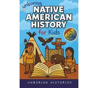 Unboring Native American History for Kids: Funny, Interesting, Concise Guide to a Time of Traditions, Legends, and Heroes You Won’t Believe Are True ... History for Kids with Full Colored Pictures)