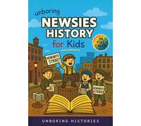 Unboring Newsies History for Kids: Funny, Interesting, Concise Guide to the Gritty World of Newsboys, Newspaper Wars, and the Wild True Stories Behind America’s Noisiest Kids