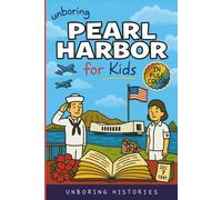 Unboring Pearl Harbor for Kids: Funny, Interesting, Concise Guide to Spies, Secrets, and Japan's Big Plan You Won’t Believe Are True (A Visual ... History for Kids with Full Colored Pictures)