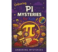 Unboring Pi Mysteries for Kids: Funny, Fascinating Guide to the Most Baffling Pi Mysteries, Number Secrets, and Mathematical Wonders (Math & Science ... for Classrooms and Homeschoolers Ages 9-12)