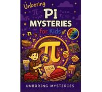 Unboring Pi Mysteries for Kids: Funny, Fascinating Guide to the Most Baffling Pi Mysteries, Number Secrets, and Mathematical Wonders: 1 (Math & Science Mysteries for Kids)