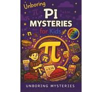 Unboring Pi Mysteries for Kids: Funny, Fascinating Guide to the Most Baffling Pi Mysteries, Number Secrets, and Mathematical Wonders (Math & Science ... for Classrooms and Homeschoolers Ages 9-12)