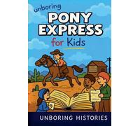 Unboring Pony Express for Kids: 10 (A Visual Learning Guide to American History)