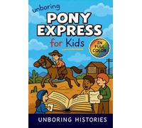 Unboring Pony Express for Kids: Funny, Interesting, Concise Guide to the Pony Express, Dangerous Rides, and Wild True Stories You Won't Believe Are ... Learning Guide to American History for Kids)
