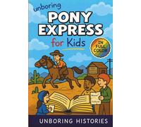Unboring Pony Express for Kids: Funny, Interesting, Concise Guide to the Pony Express, Dangerous Rides, And Wild True Stories You Wont Believe Are ... History for Kids with Full Colored Pictures)