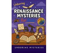 Unboring Renaissance Mysteries for Kids: Funny, Fascinating Guide to the Greatest Renaissance Mysteries, Secret Inventions, and Unanswered Questions: 7 (History Mysteries for Kids)