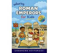 Unboring Roman Emperors for Kids: Funny, Interesting, Concise Guide to Roman Emperors, Powerful Rulers, and Wild True Stories You Won't Believe Are ... Guide to Ancient Civilizations & Mythology)