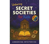 Unboring Secret Societies for Kids: Funny, Fascinating Guide to the Strangest True Secret Societies, Hidden Secrets, and Unexplained History (Unsolved ... Activities for Classrooms and Homeschoolers)