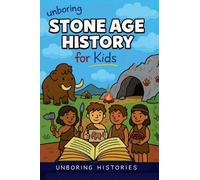 Unboring Stone Age History for Kids: 9 (Ancient Civilizations & Mythology)
