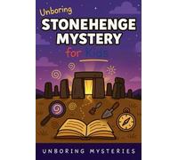 Unboring Stonehenge Mystery for Kids (Earth's Greatest Mysteries for Kids)