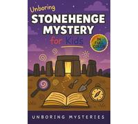Unboring Stonehenge Mystery for Kids: Funny, Fascinating Guide to the Strangest True Stonehenge Mysteries, Hidden Secrets, and Unexplained History ... Activities for Classrooms and Homeschoolers)