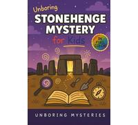 Unboring Stonehenge Mystery for Kids: Funny, Fascinating Guide to the Strangest True Stonehenge Mysteries, Hidden Secrets, and Unexplained History ... Activities for Classrooms and Homeschoolers)