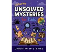 Unboring Unsolved Mysteries for Kids: Funny, Fascinating Guide to the World's Most Baffling Unsolved Mysteries, Weird Facts, and Strange Stories: 1