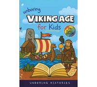 Unboring Viking Age for Kids: Funny, Interesting, Concise Guide to Longships, Shieldmaidens and Runes You Won’t Believe Are True (A Visual Learning ... Full Colored Pictures, Videos, & Activities)