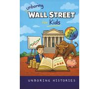 Unboring Wall Street for Kids: Funny, Interesting, Concise Guide to Wall Street, Money, Investing, and Wild True Stories You Wont Believe Are Real