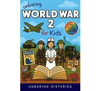 Unboring World War 2 for Kids: Funny, Interesting, Concise Guide to Spies, Codes, and Desert Battles You Won't Believe Are True (A Visual Learning Guide to Military History for Kids)