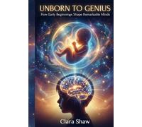 Unborn to Genius: How Early Beginnings Shape Remarkable Minds