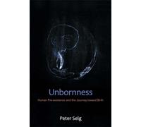Unbornness: Human Pre-Existence and the Journey Toward Birth
