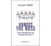 Unboss The Boss : How To Empower Your Team For More Profitability (ebo