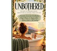 UNBOTHERED- 90 Days of Mindfulness, Gratitude & Letting That Sh*t Go: A Guided Journal for Overthinkers, People-Pleasers & Anyone Whose Brain Needs to Sit Down