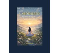 Unbothered: A Gentle Guide to Staying Calm, Clear, and Emotionally Strong in a World That Never Slows Down