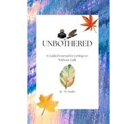 Unbothered: A Guided Journal for Letting Go Without Guilt