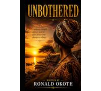 UNBOTHERED: A STORY OF STRENGTH,AND THE QUIET POWER THAT CHANGES A VILLAGE. (Shadows of Africa Series)