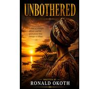 UNBOTHERED: A STORY OF STRENGTH,AND THE QUIET POWER THAT CHANGES A VILLAGE. (Shadows of Africa Series)