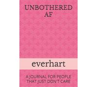 UNBOTHERED AF: A JOURNAL FOR PEOPLE THAT JUST DON'T CARE