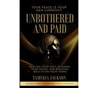 Unbothered and Paid: Healing Your Past, Claiming Your Peace, and Building Wealth on Your Terms