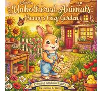 Unbothered Animals: Bunny's Cozy Garden: An Adult Coloring Book of Cheerful Days & Garden Charm