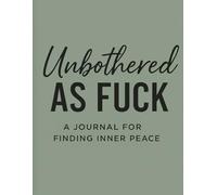 Unbothered as F*ck - A Journal for Finding Inner Peace