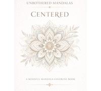 Unbothered Mandalas: Centered: A Mindful Coloring Book for Calm, Clarity, and Inner Balance