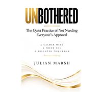 UNBOTHERED: The Quiet Practice of Not Needing Everyone’s Approval