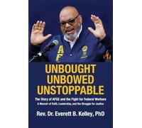 Unbought Unbowed Unstoppable: The Story of AFGE and the Fight for Federal Workers A Memoir of Faith, Leadership, and the Struggle for Justice