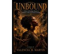 UNBOUND: A Story of Bondage, Beauty and Defiance in Reconstruction Louisiana